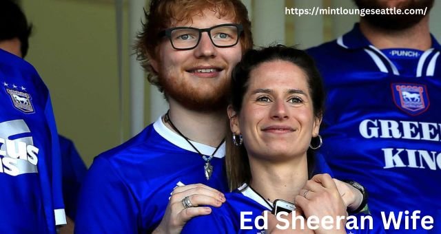 Ed Sheeran Wife