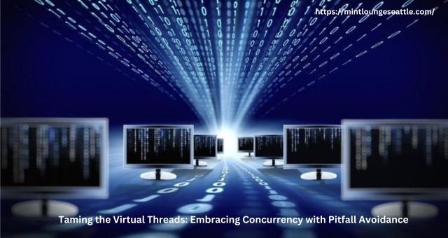 Taming the Virtual Threads: Embracing Concurrency with Pitfall Avoidance