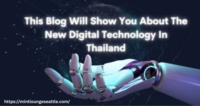 This Blog Will Show You About The New Digital Technology in Thailand