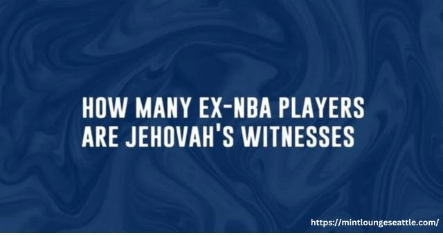 How Many Ex NBA Players are Jehovah's Witnesses