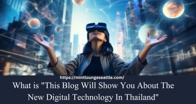 This Blog Will Show You About The New Digital Technology in Thailand